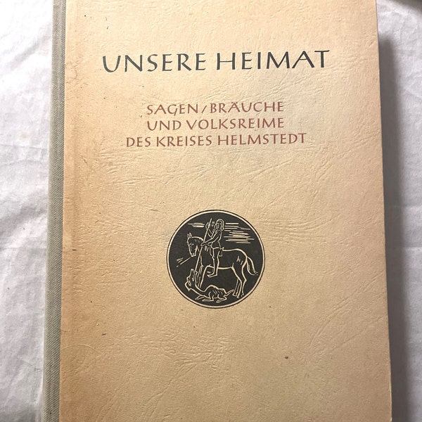 Vintage  1951  Unsere Heimat  sagen /brauche und volksreime des kreises helmstedt  Written In German