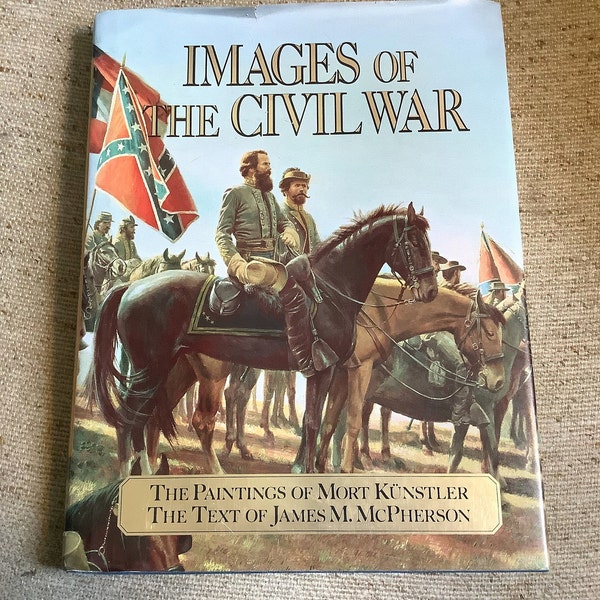 Images of the Civil War The Paintings of  Mort Kunstler The Text of James M  McPherson(1992, Hardcover)