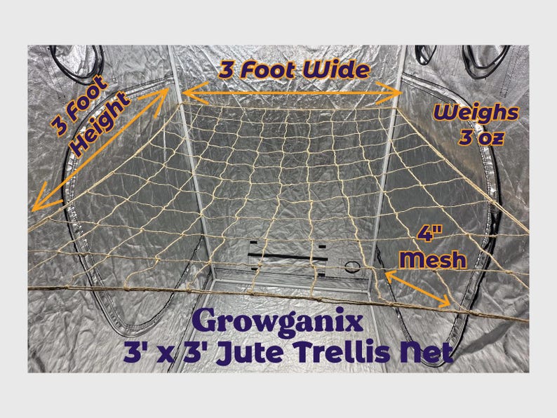 May include: A 3 foot by 3 foot jute trellis net with 4 inch mesh. The net is beige and is hanging in a grow tent. The text "Growganix 3' x 3' Jute Trellis Net" is printed on the bottom of the image. The net weighs 3 ounces.