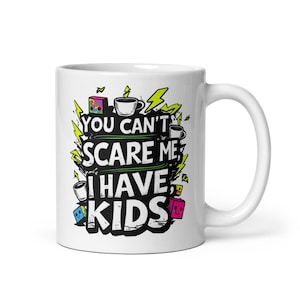 Funny Mom Mug - “You Can’t Scare Me, I Have Kids” Coffee Cup | Sarcastic Parent Gift | Mum Life Humor | Gift for Tired Parents