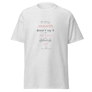 If My Mouth Doesn&#39;t Say It T-Shirt | Hilarious and Relatable | Perfect for Everyday Wear