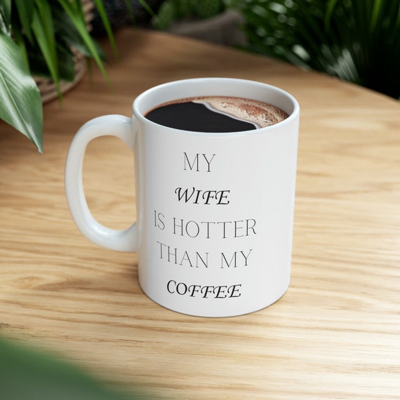 My Wife is Hotter than my Coffee Ceramic Mug, 11oz