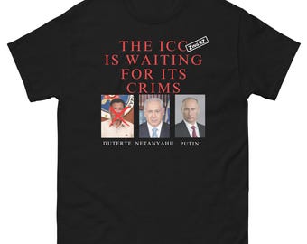 The ICC Is Waiting For Its Crims Unisex classic tee, madmen thugs killers Nuts T shirt, man woman funny political Tshirt, just criminals top