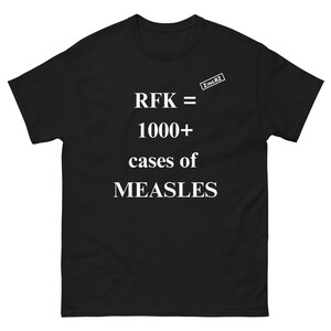 T-shirt classica unisex RFK 1000 casi di morbillo, maglietta MAGA divertente, maglietta politica sarcastica e bizzarra da uomo e da donna, maglietta tagliente Never Trumper