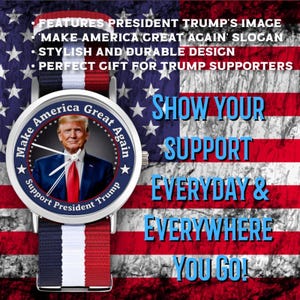Puede incluir: Un reloj de pulsera con la imagen de Donald Trump y el lema "Make America Great Again". La esfera del reloj est&aacute; rodeada por el texto "Support President Trump". La correa es de rayas azules, blancas y rojas, sobre un fondo de la bandera americana. El texto dice "Show Your Support Everyday & Everywhere You Go!"