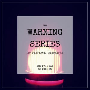 May include: A red and white warning light with the text "THE WARNING SERIES BY FICTIONAL STANDARDS INDIVIDUAL STICKERS" on a gray background.