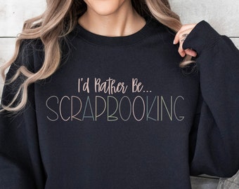 Scrapbooking shirt, scrapbook lover gift, scrapbooking gifts, scrapbooking sweatshirt, gift for scrapbooker, cute scrapbook gift