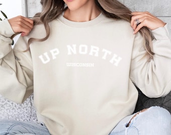 Up north Wisconsin sweatshirt, up north sweatshirt, Wisconsin sweatshirt, up north shirt, up north, midwest sweatshirt, up north Wisconsin