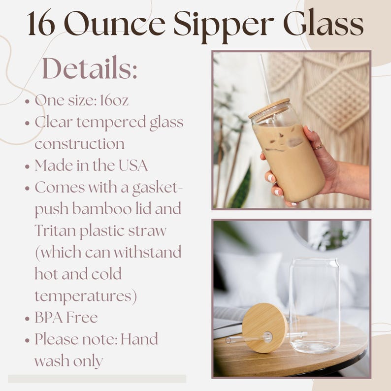 May include: A 16 ounce glass sipper with a bamboo lid and a clear glass straw. The glass is made in the USA and is BPA free. The text "Details:" is listed with bullet points describing the product features.  The glass is shown with a brown beverage inside and a separate image shows the glass with the lid and straw.
