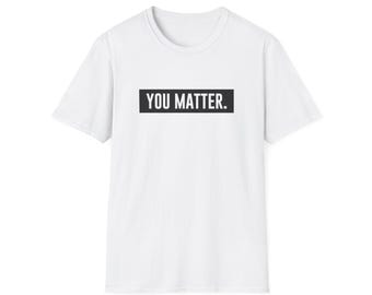 You Matter T-shirt - Unisex Softstyle T-Shirt. Comfortable apparel for mindful living. (Multiple Color Options)
