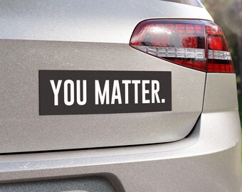 You Matter Car Magnet, Locker Magnet, Refrigerator Magnet. 10 inches x 3 inches. Inspirational car magnet, locker accessory, or home decor.