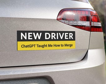 New Driver - ChatGPT Taught Me How To Merge Car Magnet. 10"x3". Funny Traffic Humor Car Magnet, Teen Driver Gift, Car Accessory