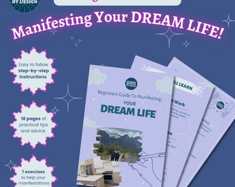 The Beginner's Guide to: Manifesting Your Dream Life!