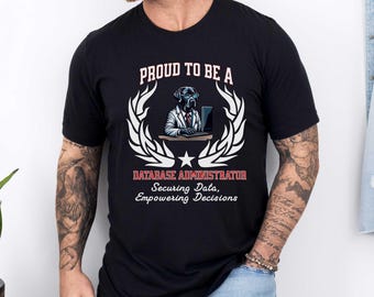 Proud to Be a Database Administrator T-Shirt – Securing Data, Empowering Decisions | Unisex DBA Tech Tee