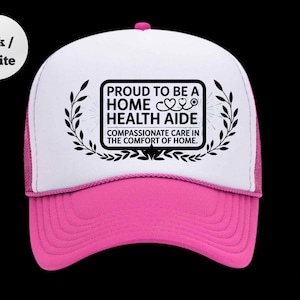 Home Health Aide Trucker Hat – Proud to Be a Home Health Aide, Compassionate Care in the Comfort of Home – Healthcare Worker Mesh Cap Gift