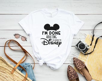I'm Done Adulting Let's Got to Disney Shirt, Disney Shirts, Disney World Shirt, Disneyland Shirt, Disney Shirts, Magic Kingdom Shirt
