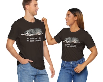 My brain says yes, my body says nope| Dog gift | Cute T-Shirts for guy and girl | Comfort Colors | Comforts colors premium cotton