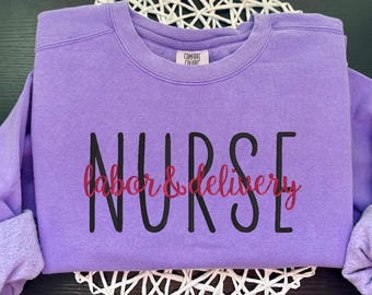 Embroidered Labor and Delivery Nurse Comfort Colors Sweatshirt