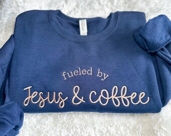 Fueled By Jesus And Coffee Embroidered Sweatshirt