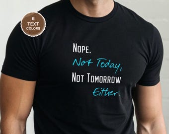 Nope Not Today shirt - sarcastic color text tee