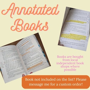 May include: A collage of images showing annotated books with highlighted text. The text reads "Annotated Books" and "Books are bought from local independent book shops where possible". The text also reads "Book not included on the list? Please message me for a custom order!"