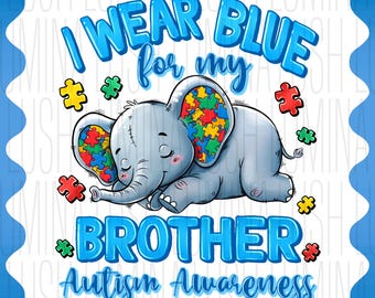I Wear Blue for My Brother PNG, Autism Awareness Elephant Design (Digital Download)