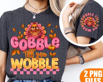 Gobble Till You Wobble Thanksgiving Turkey PNG, Autumn Design (Digital Download)