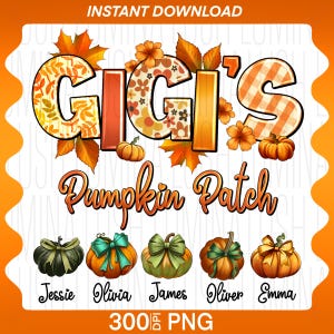 May include: A digital design with the words "GIGI'S Pumpkin Patch" in orange and brown, decorated with pumpkins and autumn leaves. Below, pumpkins are labelled: Jessie, Olivia, James, Oliver, and Emma. The image also includes the text "INSTANT DOWNLOAD" and "300 DPI PNG".