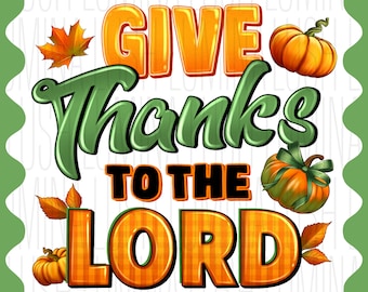 Give Thanks to the Lord PNG: Christian Fall Pumpkin Design (Digital Download)