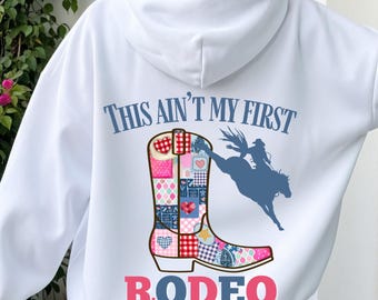 Western Cowgirl Patchwork Rodeo Hoodie, Ain't my first rodeo, Cowboy Rodeo Boot, Trendy Country Concert Sweatshirt, Wild West Rodeo Shirt