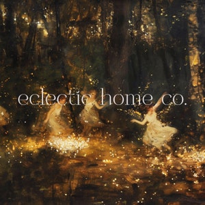 May include: A painting of a magical forest scene with four figures in white dresses dancing among glowing lights. The text "eclectic home co." is written in white across the middle of the image.