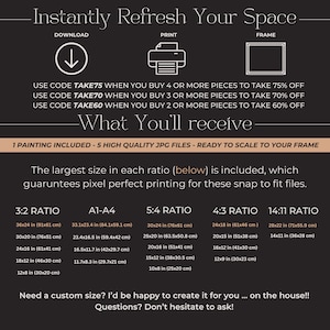 May include: A graphic with the text "Instantly Refresh Your Space" and instructions for downloading, printing, and framing digital art prints. The graphic also includes a table showing different aspect ratios and the corresponding print sizes in inches and centimeters. The text "What You'll receive" is also included.