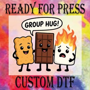 May include: A colorful graphic featuring a graham cracker, chocolate bar, and marshmallow in a group hug. The marshmallow is on fire. Text reads "READY FOR PRESS" and "GROUP HUG!" with "CUSTOM DTF" at the bottom.