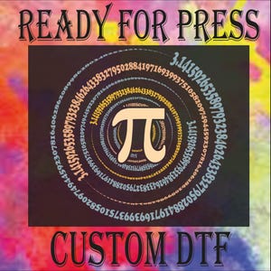 May include: A colorful graphic with the text "READY FOR PRESS" at the top and "CUSTOM DTF" at the bottom. The image features the Pi symbol in the center, surrounded by a spiral of numbers, with a vibrant, multi-colored background.
