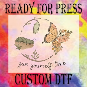 Give Yourself Time Ready To Press, Transformation Butterfly Dtf Transfer, Motivational Dtf, Butterfly Positive Heat Press DTF, Butterfly Dtf