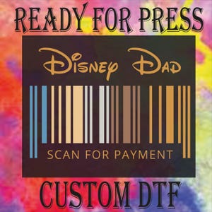 Disney Dad Dtf Transfer, Scan For Payment Ready To Press, Fathers Day Gift Heat Press