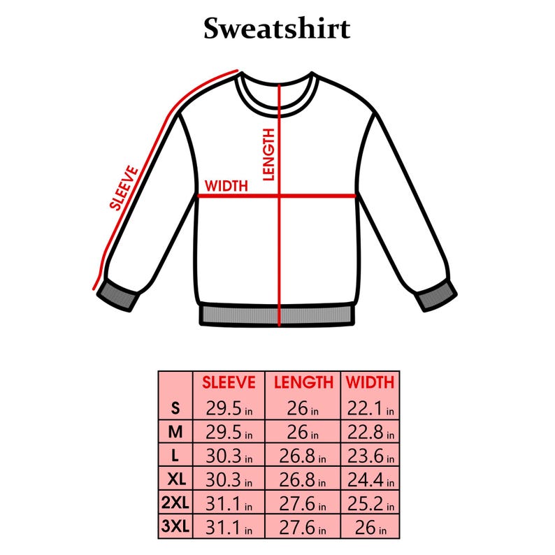May include: A white sweatshirt with a diagram showing sleeve, length, and width measurements. The text "Sweatshirt" is at the top. A size chart below shows measurements in inches for sizes S, M, L, XL, 2XL, and 3XL.