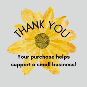 May include: A yellow watercolor flower with the text "THANK YOU" in a glitchy font. The text below the flower reads "Your purchase helps support a small business!"