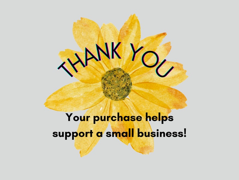 May include: A yellow watercolor flower with the text "THANK YOU" in a glitchy font. The text below the flower reads "Your purchase helps support a small business!"