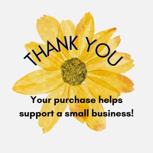 May include: A yellow watercolor flower with the text "THANK YOU" in a glitchy font. The text below the flower reads "Your purchase helps support a small business!"
