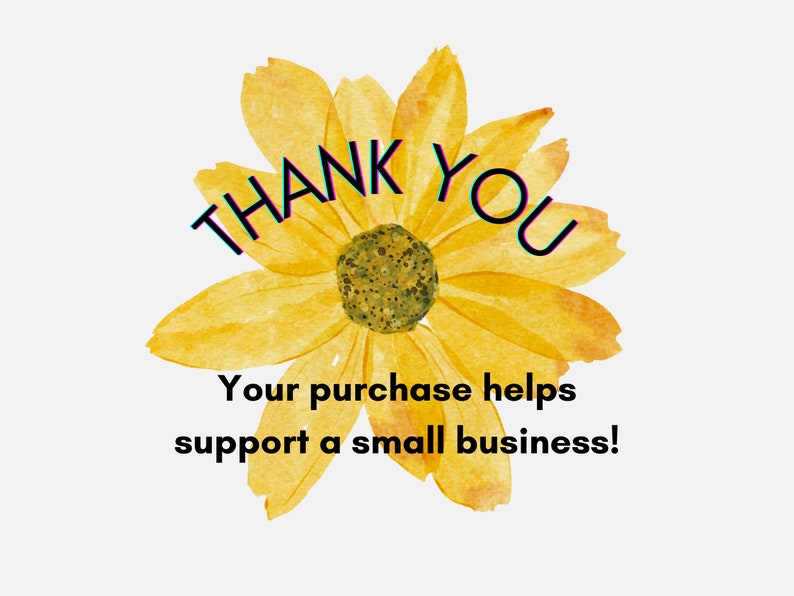 May include: A yellow watercolor flower with the text "THANK YOU" in a glitchy font. The text below the flower reads "Your purchase helps support a small business!"