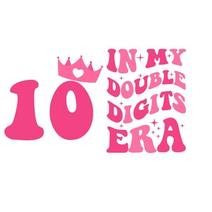 May include: Pink graphic with the number 10 and the text "In My Double Digits Era" with a pink crown above the number 10.