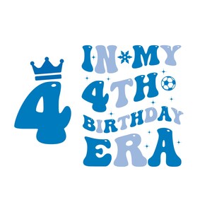 May include: Blue and white graphic text that reads "In My 4th Birthday Era" with a crown and a soccer ball. The number 4 is in a larger blue font.