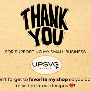 May include: A tan background with the words "THANK YOU" in bold black lettering. Below, it reads "FOR SUPPORTING MY SMALL BUSINESS." An oval logo with "UPSVG STUDIO" is centered. The text "Don't forget to favourite my shop so you don't miss the latest designs!" is at the bottom.