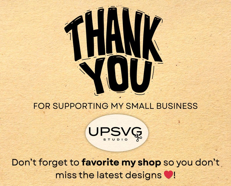 May include: A tan background with the words "THANK YOU" in bold black lettering. Below, it reads "FOR SUPPORTING MY SMALL BUSINESS." An oval logo with "UPSVG STUDIO" is centered. The text "Don't forget to favourite my shop so you don't miss the latest designs!" is at the bottom.
