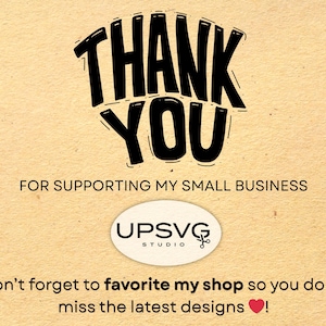 May include: A tan background with the words "THANK YOU" in bold black lettering. Below, it reads "FOR SUPPORTING MY SMALL BUSINESS." An oval logo with "UPSVG STUDIO" is centered. The text "Don't forget to favorite my shop so you don't miss the latest designs!" is at the bottom.