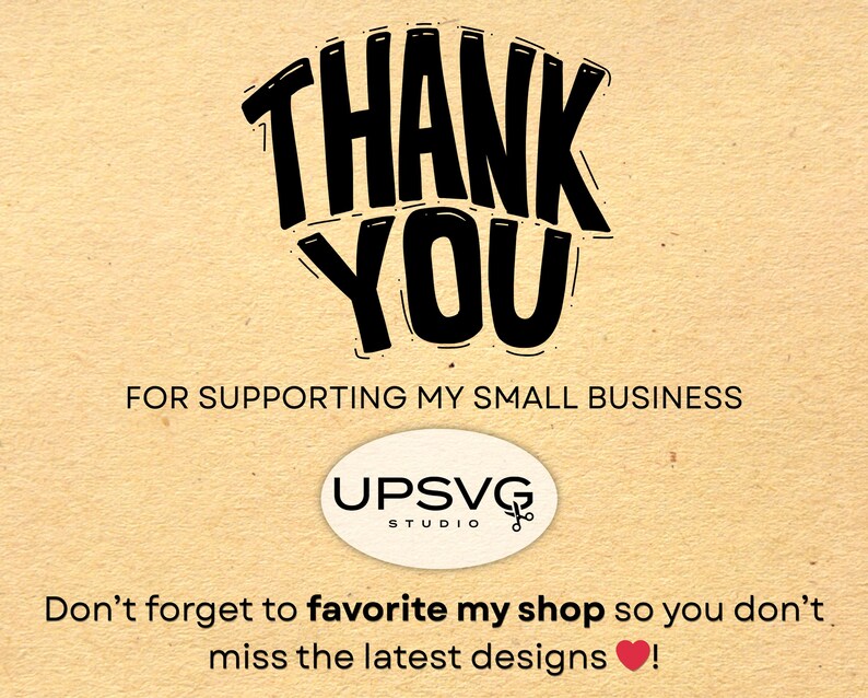 May include: A tan background with the words "THANK YOU" in bold black lettering. Below, it reads "FOR SUPPORTING MY SMALL BUSINESS." An oval logo with "UPSVG STUDIO" is centered. The text "Don't forget to favorite my shop so you don't miss the latest designs!" is at the bottom.