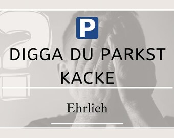 Digga du parkst kacke