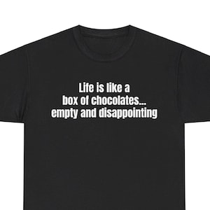 Sarcastic Shirt, Box of Chocolates, Cynical Shirt, Unisex Heavy Cotton Tee