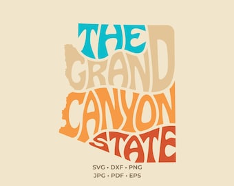 May include: A graphic design in the shape of the state of Arizona featuring the text THE GRAND CANYON STATE in wavy, layered typography. The colors include teal, beige, orange, and red. Below the shape, the text SVG, DXF, PNG, JPG, PDF, EPS appears.